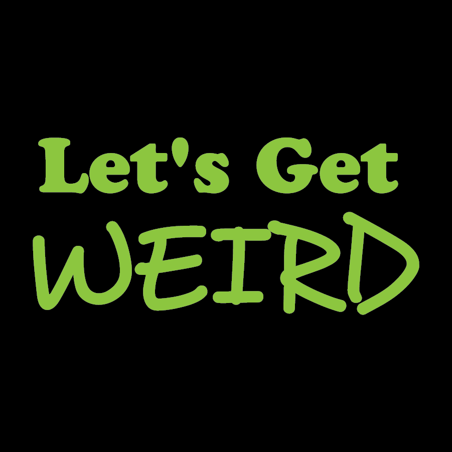Let's Get Weird