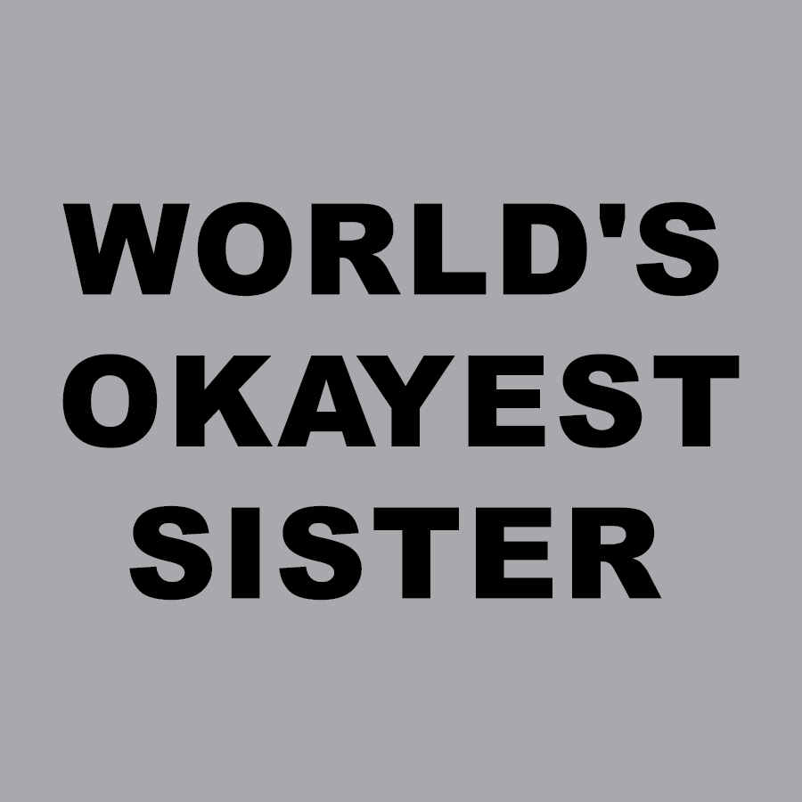 World's Okayest Sister