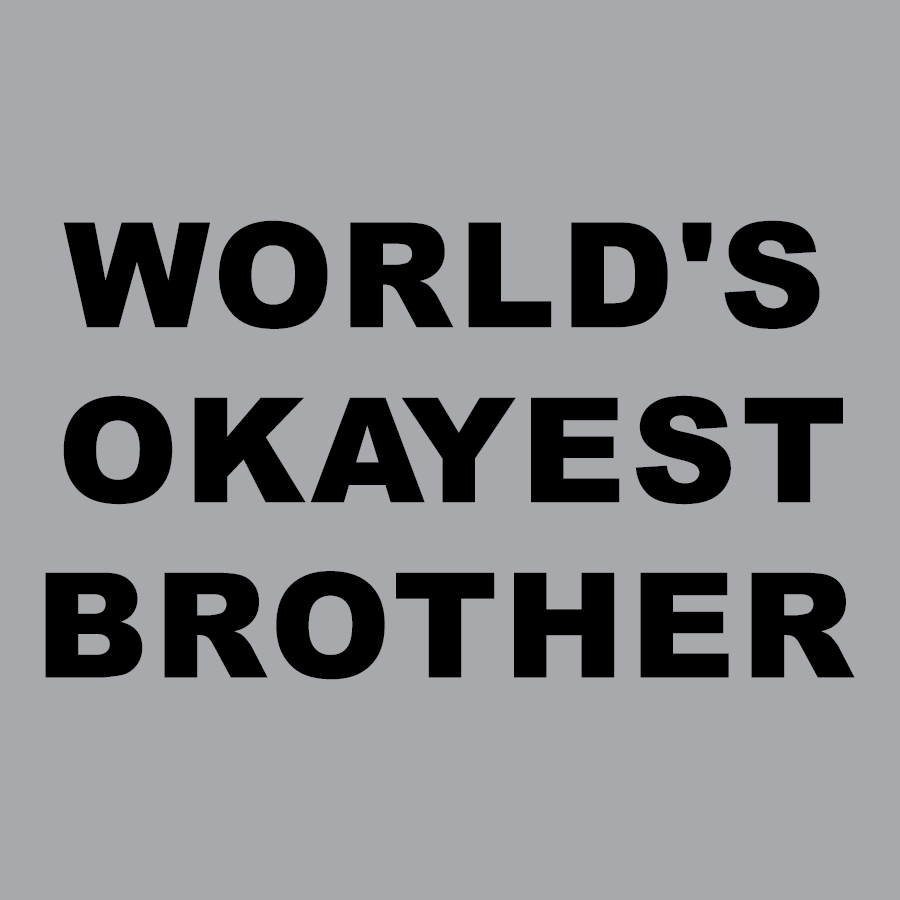 World's Okayest Brother