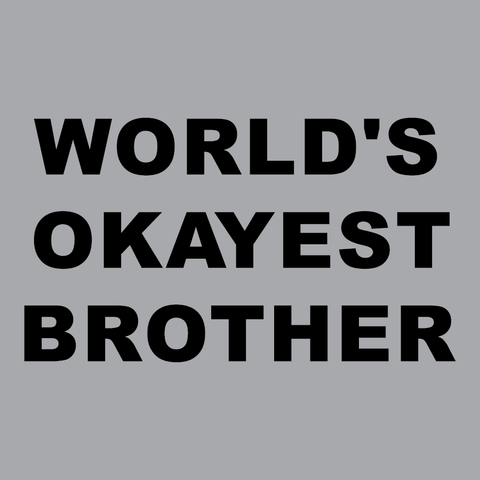 World's Okayest Brother